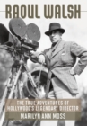 Image for Raoul Walsh  : the true adventures of Hollywood&#39;s legendary director