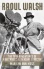 Image for Raoul Walsh: the true adventures of Hollywood&#39;s legendary director