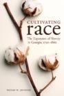 Image for Cultivating Race : The Expansion of Slavery in Georgia, 1750-1860