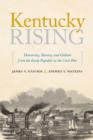 Image for Kentucky rising  : democracy, slavery, and culture from the early republic to the Civil War