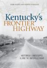 Image for Kentucky&#39;s frontier highway  : historical landscapes along the Maysville Road