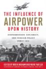 Image for The influence of airpower upon history  : statesmanship, diplomacy, and foreign policy since 1903