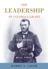 Image for A general who will fight: the leadership of Ulysses S. Grant