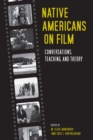 Image for Native Americans on film: conversations, teaching, and theory