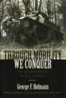 Image for Through mobility we conquer: the mechanization of U.S. Cavalry
