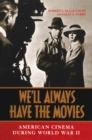 Image for We&#39;ll Always Have the Movies: American Cinema during World War II