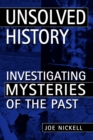 Image for Unsolved History: Investigating Mysteries of the Past