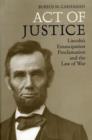 Image for Act of Justice: Lincoln&#39;s Emancipation Proclamation and the Law of War