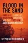 Image for Blood in the sand: imperial fantasies, right-wing ambitions, and the erosion of American democracy