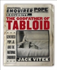 Image for The godfather of tabloid: Generoso Pope, Jr. and the &quot;National Enquirer&quot;