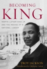 Image for Becoming King: Martin Luther King, Jr. and the making of a national leader