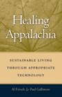 Image for Healing Appalachia: Sustainable Living through Appropriate Technology