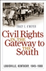 Image for Civil rights in the gateway to the South: Louisville, Kentucky, 1945-1980