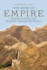 Image for The mind of empire: China&#39;s history and modern foreign relations