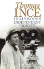 Image for Thomas Ince: Hollywood&#39;s Independent Pioneer