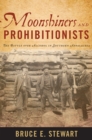 Image for Moonshiners and Prohibitionists: The Battle over Alcohol in Southern Appalachia