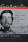 Image for One of Morgan&#39;s Men: Memoirs of Lieutenant John M. Porter of the Ninth Kentucky Cavalry
