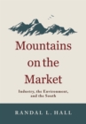 Image for Mountains on the market: industry, the environment, and the South