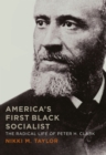 Image for America&#39;s first black socialist: the radical life of Peter H. Clark