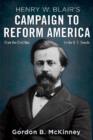 Image for Henry W. Blair&#39;s campaign to reform America  : from the Civil War to the U.S. Senate