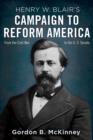 Image for Henry W. Blair&#39;s campaign to reform America: from the Civil War to the U.S. Senate