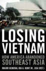 Image for Losing Vietnam: how America abandoned Southeast Asia