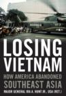 Image for Losing Vietnam : How America Abandoned Southeast Asia