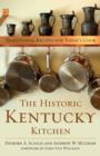 Image for The historic Kentucky kitchen: traditional recipes for today&#39;s cook