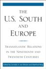 Image for The U.S. South and Europe: transatlantic relations in the nineteenth and twentieth centuries