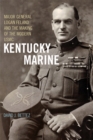 Image for Kentucky Marine: Major General Logan Feland and the making of the modern USMC
