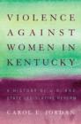 Image for Violence against women in Kentucky: a history of U.S. and state legislative reform