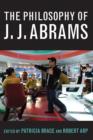 Image for The Philosophy of J.J. Abrams