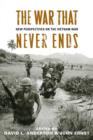 Image for The war that never ends: new perspectives on the Vietnam War