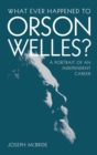 Image for What Ever Happened to Orson Welles?: A Portrait of an Independent Career