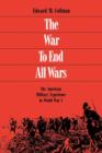 Image for War to End All Wars: The American Military Experience in World War I