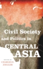 Image for Civil society and politics in Central Asia