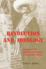 Image for Revolution and Ideology : Images of the Mexican Revolution in the United States