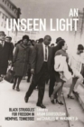 Image for An unseen light  : black struggles for freedom in Memphis, Tennessee