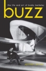 Image for Buzz  : the life and art of Busby Berkeley