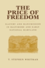 Image for The Price of Freedom : Slavery and Manumission in Baltimore and Early National Maryland