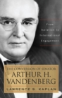 Image for The conversion of Senator Arthur H. Vandenberg  : from isolation to international engagement