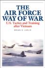 Image for The Air Force Way of War: U.S. Tactics and Training after Vietnam