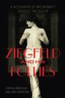 Image for Ziegfeld and his follies  : a biography of Broadway&#39;s greatest producer