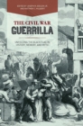 Image for The Civil War Guerrilla: Unfolding the Black Flag in History, Memory, and Myth