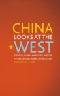 Image for China looks at the West  : identity, global ambitions, and the future of Sino-American relations