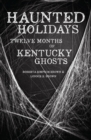 Image for Haunted holidays: twelve months of Kentucky ghosts