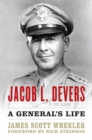 Image for Jacob L. Devers: A General&#39;s Life