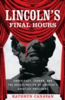 Image for Lincoln&#39;s Final Hours: Conspiracy, Terror, and the Assassination of America&#39;s Greatest President