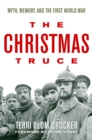 Image for The Christmas truce: myth, memory, and the First World War