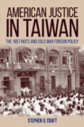 Image for American Justice in Taiwan: The 1957 Riots and Cold War Foreign Policy